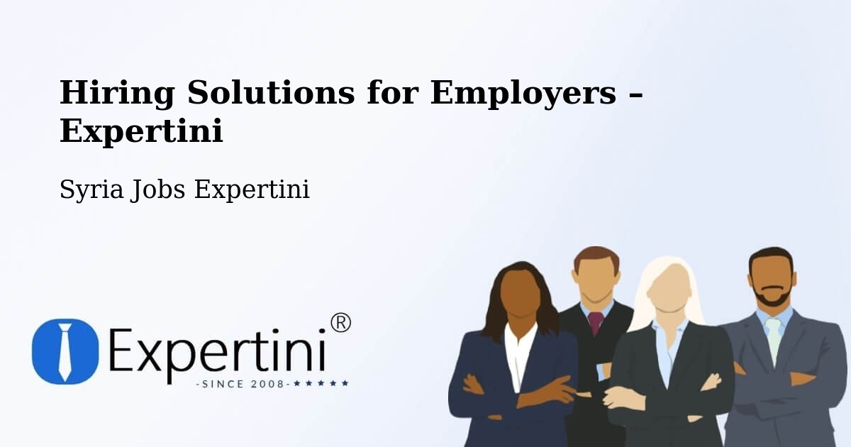 Hiring Solutions for Employers in Darkūsh - Darkūsh, Syria Jobs Expertini
